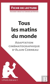 Fiche De Lecture : Tous Les Matins Du Monde (Film), D'Alain Corneau ; Analyse Complète De L'Oeuvre Et Résumé