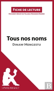 Fiche De Lecture : Tous Nos Noms De Dinaw Mengestu ; Résumé Complet Et Analyse Détaillée De L'Oeuvre