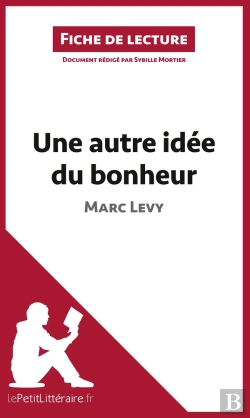 Bertrand.pt - Fiche De Lecture : Une Autre Idée Du Bonheur De Marc Levy : Analyse Complète De L'Oeuvre Et Résumé