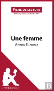 Fiche De Lecture : Une Femme D'Annie Ernaux ; Résumé Complet Et Analyse Détaillée De L'Oeuvre