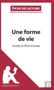Fiche De Lecture : Une Forme De Vie D'Amélie Nothomb ; Analyse Complète De L'Oeuvre Et Résumé
