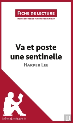 Bertrand.pt - Fiche De Lecture : Va Et Poste Une Sentinelle D'Harper Lee ; Analyse Complète De L'Oeuvre Et Résumé