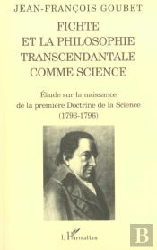 Fichte Et La Philosophie Transcendantale Comme Science ; Etude Sur La Naissance De La Premiere Doctrine De La Science