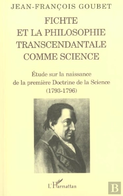 Bertrand.pt - Fichte Et La Philosophie Transcendantale Comme Science ; Etude Sur La Naissance De La Premiere Doctrine De La Science