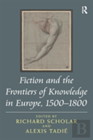 Fiction And The Frontiers Of Knowledge In Europe, 1500-1800