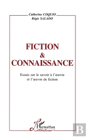 Fiction Et Connaissance ; Essais Sur Le Savoir À L'Oeuvre Et L'Oeuvre De Fiction