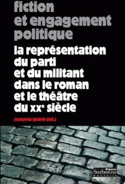 Bertrand.pt - Fiction Et Engagement Politique ; La Représentation Du Parti Et Du Militant Dans Le Roman Et Le Théâtre Du Xxe Siècle
