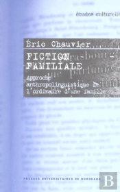 Fiction Familiale : Approche Anthropolinguistique De L'Ordinaire D'Une Famille