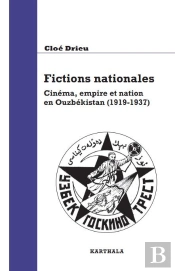 Fiction Nationales ; Cinéma, Empire Et Nation En Ouzbekistan (1919-1937)
