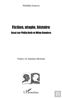 Bertrand.pt - Fiction, Utopie, Histoire ; Essai Sur Philip Roth Et Milan Kundera