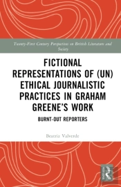 Fictional Representations Of (Un)Ethical Journalistic Practices In Graham Greeneâ€™S Work