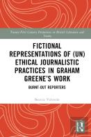 Fictional Representations Of (Un)Ethical Journalistic Practices In Graham Greeneâ€™S Work