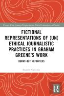 Fictional Representations Of (Un)Ethical Journalistic Practices In Graham Greeneâ€™S Work
