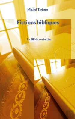 Bertrand.pt - Fictions Bibliques - La Bible Revisitee Tome I