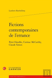 Fictions Contemporaines De L'Errance ; Peter Handke, Cormac Mccarthy, Claude Simon