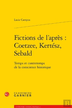 Bertrand.pt - Fictions De L'Après : Coetzee, Kertész, Sebald ; Temps Et Contretemps De La Conscience Historique