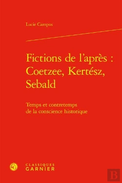 Bertrand.pt - Fictions De L'Après : J. M. Coetzee, I. Kertész, W. G. Sebald : Temps Et Contretemps De La Conscience Historique