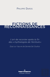 Fictions De Reconnaissances. L'Art De Raconter Après La Fin Des Mythologies De L'Écriture : L'Art De Raconter Après La Fin Des « Mythologies De L'Écriture » Essai Oeuvre Daniele Del Giudice