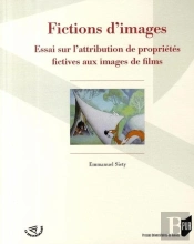 Fictions D'Images ; Essai Sur L'Attribution De Propriétés Fictives Aux Images De Films
