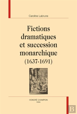 Bertrand.pt - Fictions Dramatiques Et Succession Monarchique (1637-1691)
