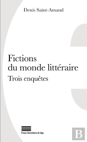 Fictions Du Monde Littéraire : Trois Enquêtes