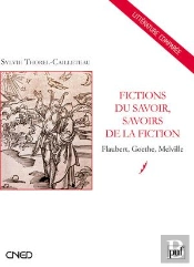 Fictions Du Savoir, Savoirs De La Fiction ; Flaubert, Goethe, Melville