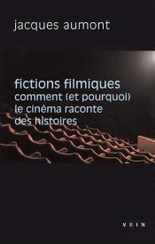 Fictions Filmiques ; Comment (Et Pourquoi) Le Cinéma Raconte Des Histoires