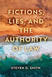 Fictions, Lies, And The Authority Of Law