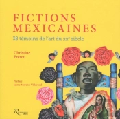 Fictions Mexicaines ; 38 Témoins De L'Art Du Xxe Siècle