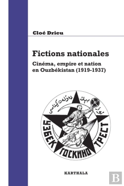 Bertrand.pt - Fictions Nationales. Cinéma, Empire Et Nation En Ouzbékistan (1919-1937)