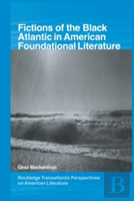 Fictions Of The Black Atlantic In American Foundational Literature
