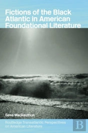 Fictions Of The Black Atlantic In American Foundational Literature