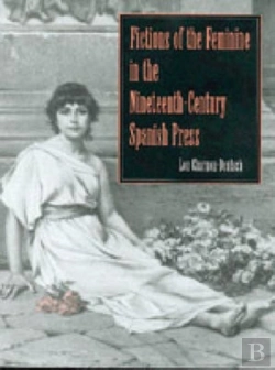 Bertrand.pt - Fictions Of The Feminine In The Nineteenth-Century Spanish Press