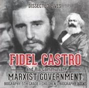 Fidel Castro And His Communist Marxist Government - Biography 5th Grade - Children'S Biography Books