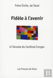 Fidèle À L'Avenir ; À L'Écoute Du Cardinal Congar