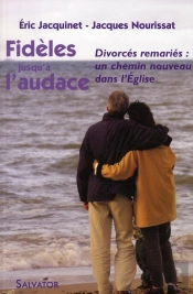 Fidèles Jusqu'À L'Audace ; Divorcés Remariés : Un Chemin Nouveau Dans L'Eglise