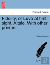 Fidelity, Or Love At First Sight. A Tale