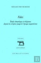 Fides : Étude Sémantique Et Religieuse Depuis Les Origines Jusqu'À L'Époque Augustéenne