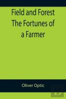 Field And Forest The Fortunes Of A Farmer