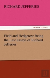 Field And Hedgerow Being The Last Essays Of Richard Jefferies