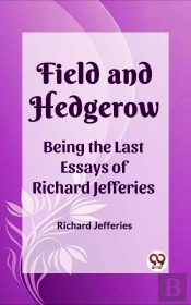 Field And Hedgerow Being The Last Essays Of Richard Jefferies