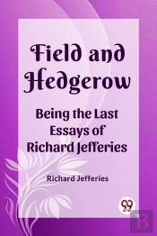 Field And Hedgerowbeing The Last Essays Of Richard Jefferies (Edition2023)