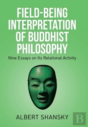 Field-Being Interpretation Of Buddhist Philosophy
