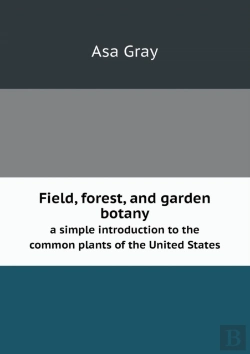 Bertrand.pt - Field, Forest, And Garden Botany A Simple Introduction To The Common Plants Of The United States