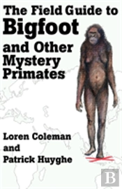 Field Guide To Bigfoot And Other Mystery Primates
