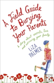 Field Guide To Burying Your Parents