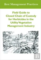 Field Guide To Closed Chain Of Custody For Herbicides In The Utility Vegetation Management Industry