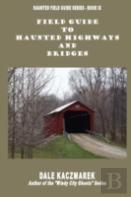 Field Guide To Haunted Highways & Bridges