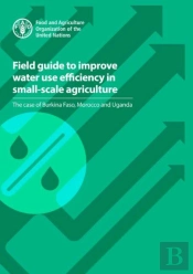 Field Guide To Improve Water Use Efficiency In Small-Scale Agriculture