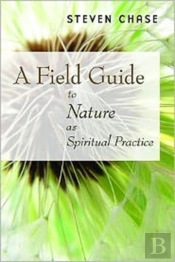 Field Guide To Nature As Spiritual Practice